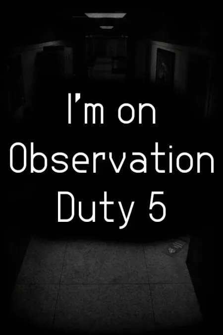 I'm on Observation Duty 5