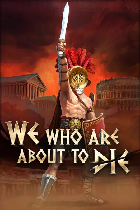 We Who Are About To Die