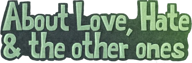 About Love, Hate and the other ones