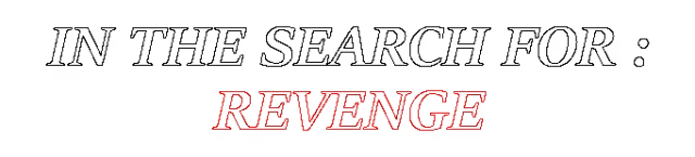 In The Search For: Revenge