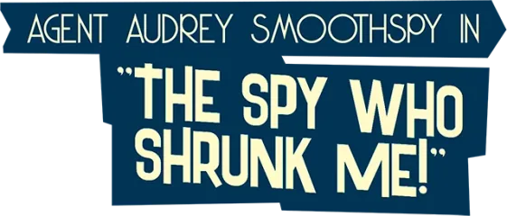 The Spy Who Shrunk Me