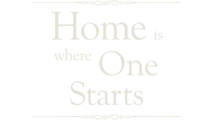 Home is Where One Starts...