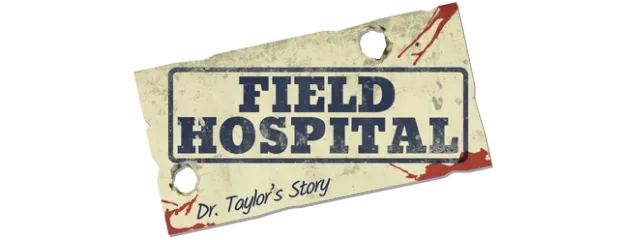 Field Hospital: Dr. Taylor's Story