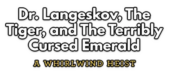 Dr. Langeskov, The Tiger, and The Terribly Cursed Emerald: A Whirlwind Heist