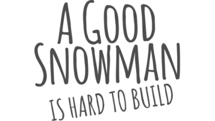 A Good Snowman Is Hard To Build