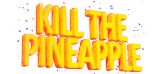 Kill the Pineapple