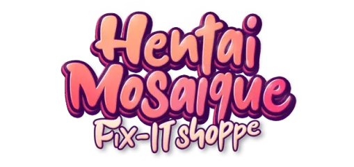 Hentai Mosaique Fix-IT Shoppe