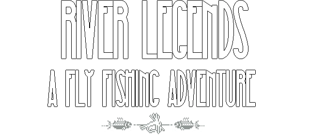 River Legends: A Fly Fishing Adventure