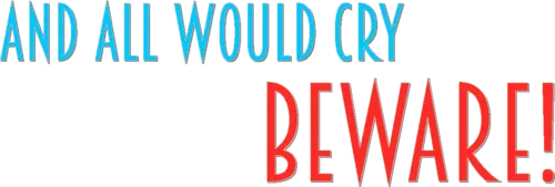 And All Would Cry Beware!