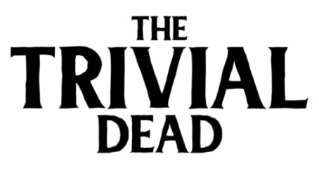 The Trivial Dead