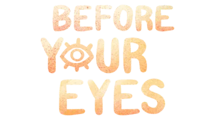 Before Your Eyes