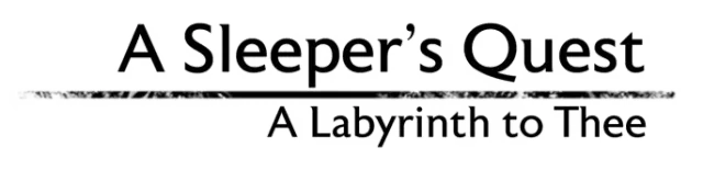 A Sleeper's Quest: A Labyrinth to Thee