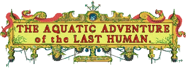 The Aquatic Adventure of the Last Human