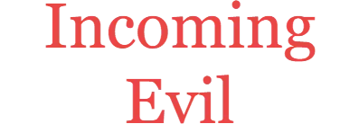 Incoming Evil