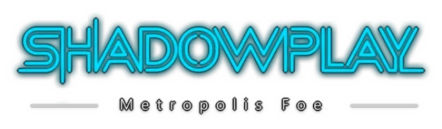 Shadowplay: Metropolis Foe