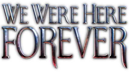 We Were Here Forever