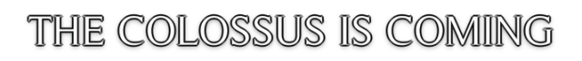 The Colossus Is Coming: The Interactive Experience