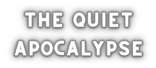 The Quiet Apocalypse