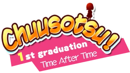 Chuusotsu! 1st Graduation: Time After Time