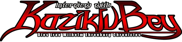 Dies irae ~Interview with Kaziklu Bey~