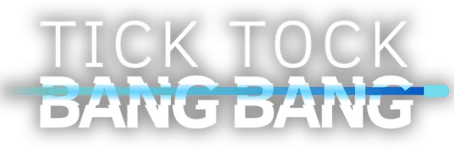 Tick Tock Bang Bang