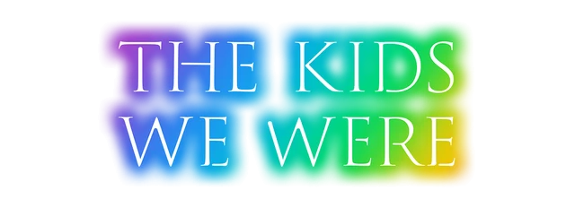 The Kids We Were