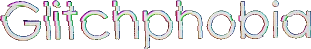 Glitchphobia