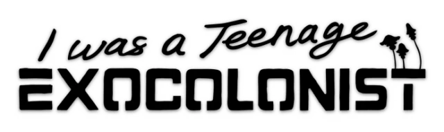 I Was a Teenage Exocolonist