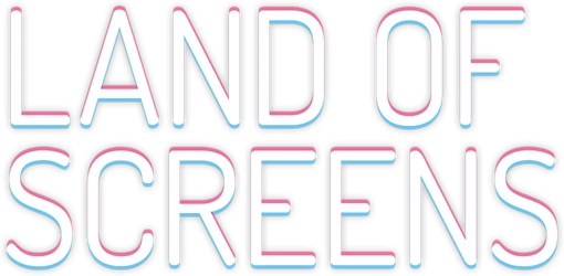 Land of Screens