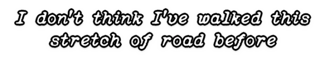 I don't think I've walked this stretch of road before