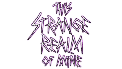 This Strange Realm Of Mine