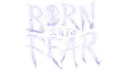 Born Into Fear
