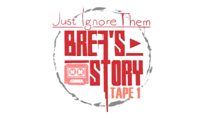 Just Ignore Them: Brea's Story Tape 1