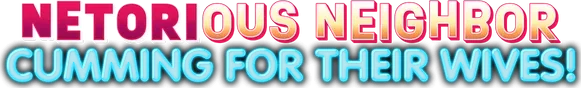 Netorious Neighbor Cumming for their Wives!