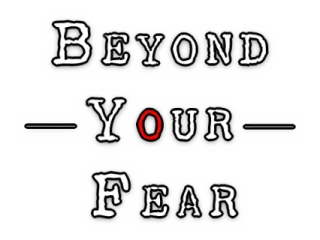 Beyond your Fear