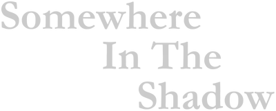 Somewhere in the Shadow