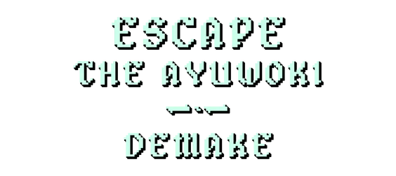 Escape the Ayuwoki DEMAKE