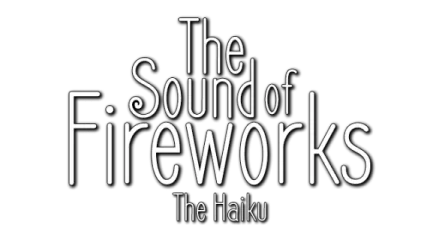 The Sound of Fireworks: The Haiku