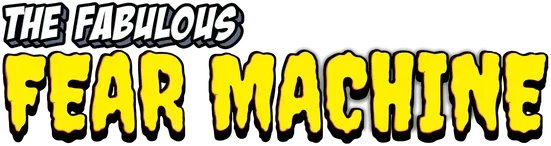 The Fabulous Fear Machine