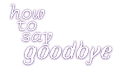 How to Say Goodbye