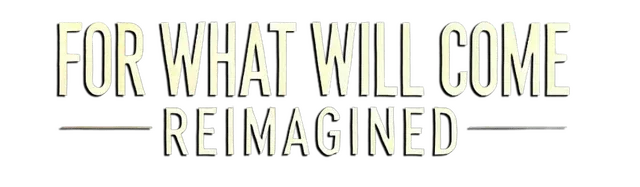 For What Will Come