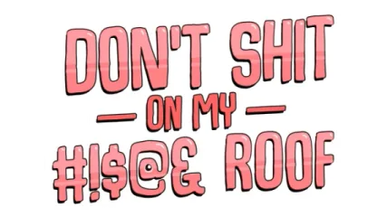 Don't Shit On My Roof