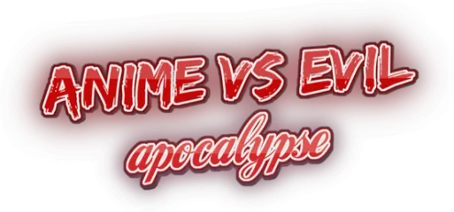 Anime vs Evil: Apocalypse