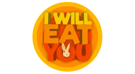 I will eat you