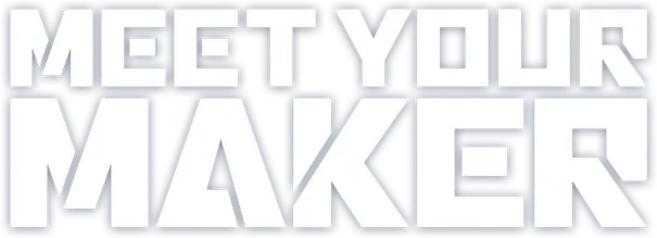 Meet Your Maker