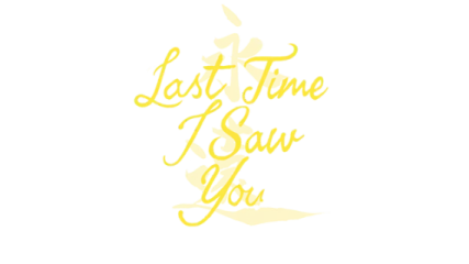 Last Time I Saw You