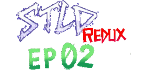 STLD Redux: Episode 02