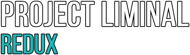 Project Liminal Redux