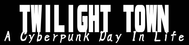 Twilight Town: A Cyberpunk Day In Life