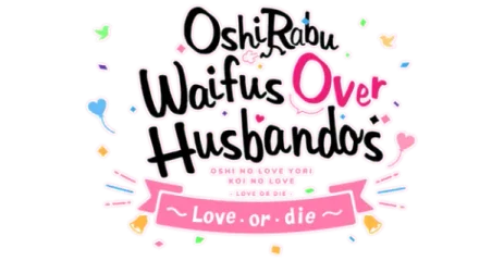 OshiRabu: Waifus Over Husbandos - Love or die